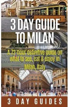 3 Day Guide to Milan: A 72-hour Definitive Guide on What to See, Eat and Enjoy in Milan, Italy - 3. Day City Guides
