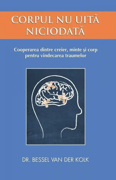 Corpul nu uită niciodată - Paperback brosat - Bessel van der Kolk