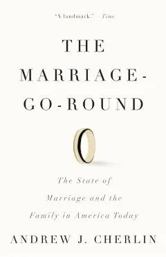 The Marriage-Go-Round: The State of Marriage and the Family in America Today