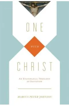 One with Christ: An Evangelical Theology of Salvation
