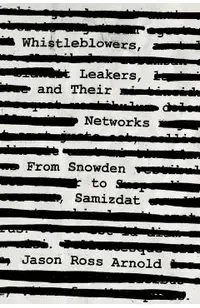 Whistleblowers, Leakers, and Their Networks: From Snowden to Samizdat