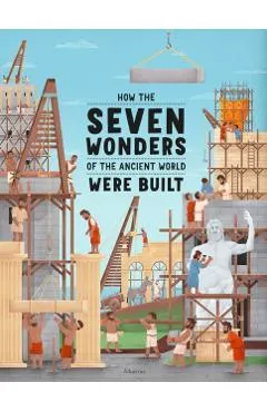 How the Seven Wonders of the Ancient World Were Built