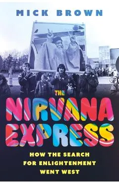 The Nirvana Express: How the Search for Enlightenment Went West