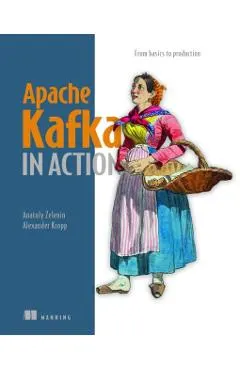 Apache Kafka in Action: From Basics to Production
