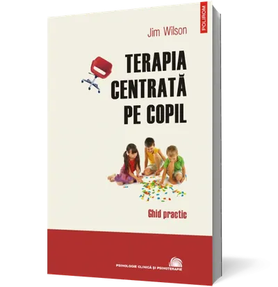 Terapia centrată pe copil. Ghid practic