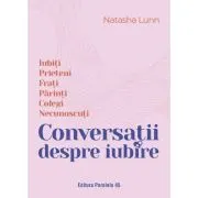 Conversatii despre iubire. Iubiti - Prieteni - Frati - Parinti - Colegi - Necunoscuti