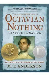 The Astonishing Life of Octavian Nothing, Traitor to the Nation, Volume II: The Kingdom on the Waves