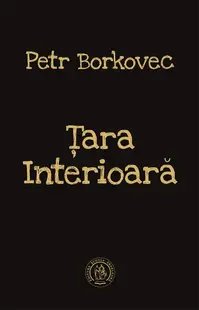 Ţara Interioară (Ediţie bilingvă ceho-română) - Paperback brosat - Petr Borkovec