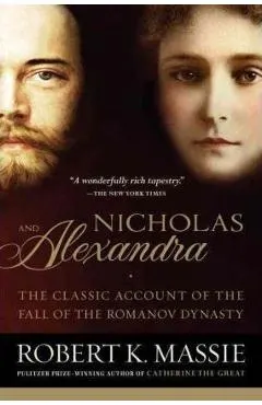 Nicholas and Alexandra: The Classic Account of the Fall of the Romanov Dynasty