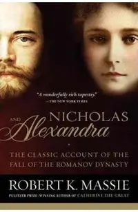 Nicholas and Alexandra: The Classic Account of the Fall of the Romanov Dynasty