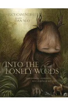 Into the Lonely Woods Gift Book: Transforming Loneliness Into a Quest of the Soul