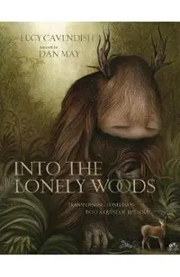 Into the Lonely Woods Gift Book: Transforming Loneliness Into a Quest of the Soul