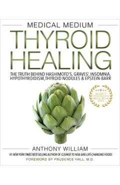 Medical Medium Thyroid Healing: The Truth Behind Hashimoto's, Graves', Insomnia, Hypothyroidism, Thyroid Nodules & Epstein-Barr