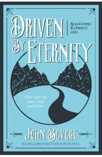 Driven by Eternity: Make Your Life Count Today & Forever