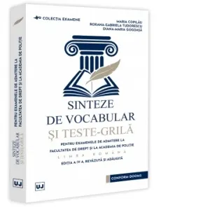 Sinteze de vocabular si teste-grila pentru examenele de admitere la Facultatea de Drept si la Academia de Politie. Limba romana. Editia a IV-a, revazuta si adaugita
