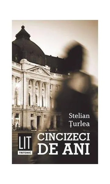 Cincizeci de ani - Paperback brosat - Stelian Țurlea