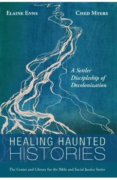 Healing Haunted Histories: A Settler Discipleship of Decolonization
