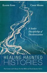Healing Haunted Histories: A Settler Discipleship of Decolonization