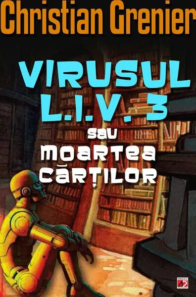 Virusul L.I.V. 3 sau moartea cărților - Paperback brosat - Christian Grenier