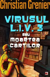 Virusul L.I.V. 3 sau moartea cărților - Paperback brosat - Christian Grenier