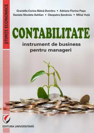 Contabilitate. Instrument de business pentru manageri - Paperback brosat - Adriana Florina Popa, Cleopatra Șendroiu, Daniela Nicoleta Sahlian, Graziella-Corina Bâtcă-Dumitru, Mihai Vuță