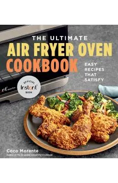 The Ultimate Air Fryer Oven Cookbook: Easy Recipes That Satisfy
