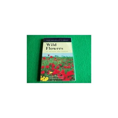 Wild Flowers of Britain and Europe (Field Naturalist's Library)
