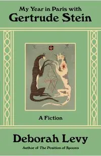 My Year in Paris with Gertrude Stein: A Fiction