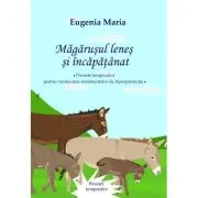 Magarusul lenes si incapatanat. Poveste terapeutica pentru vindecarea sentimentelor de hiperprotectie