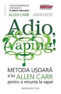 Adio, vaping! Metoda usoara a lui Allen Carr pentru a renunta la vapat