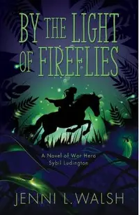 By the Light of Fireflies: A Novel of Sybil Ludington