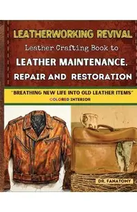 Leatherworking Revival: Leather Crafting Book to Leather Maintenance, Repair and Restoration: Breathing New Life into Old Leather Item