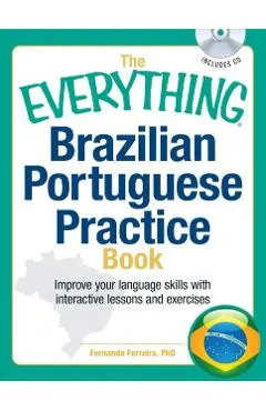 The Everything Brazilian Portuguese Practice Book: Improve Your Language Skills with Inteactive Lessons and Exercises