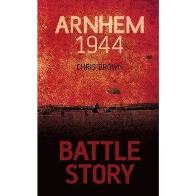 Battle Story: Arnhem 1944