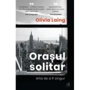 Orasul solitar. Arta de a fi singur