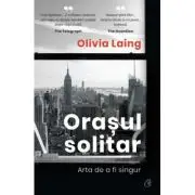 Orasul solitar. Arta de a fi singur