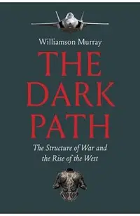 The Dark Path: The Structure of War and the Rise of the West