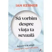 Sa vorbim despre viata ta sexuala