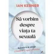 Sa vorbim despre viata ta sexuala