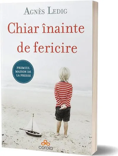 Chiar înainte de fericire. Nu înceta niciodată să crezi în fericire! - Paperback brosat - Agnès Ledig