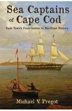 Sea Captains of Cape Cod: Each Town's Contribution to Maritime History