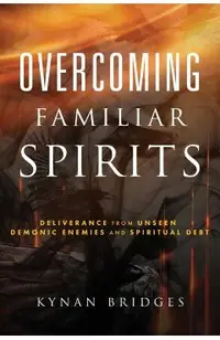 Overcoming Familiar Spirits: Deliverance from Unseen Demonic Enemies and Spiritual Debt