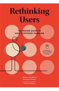 Rethinking Users: The Design Guide to User Ecosystem Thinking