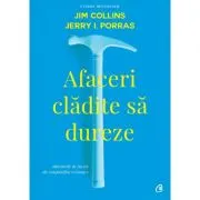 Afaceri cladite sa dureze. Obiceiurile de succes ale companiilor vizionare. Editia a II-a, revizuita