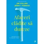Afaceri cladite sa dureze. Obiceiurile de succes ale companiilor vizionare. Editia a II-a, revizuita