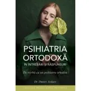 Psihiatria ortodoxa in intrebari si raspunsuri. De vorba cu un psihiatru ortodox