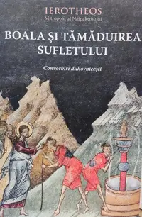 Boala şi tămăduirea sufletului în tradiţia ortodoxă - Paperback brosat - Constantin Făgetan