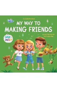 My Way to Making Friends: Children's Book about Friendship, Inclusion and Social Skills (Kids Feelings)