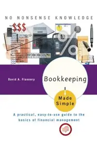 Bookkeeping Made Simple: A Practical, Easy-To-Use Guide to the Basics of Financial Management