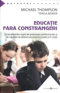 Educaţie fără constrângeri - Paperback brosat - Michael Thompson, Teresa Barker
